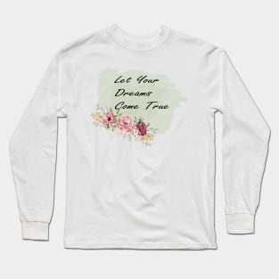 let your dreams come true Long Sleeve T-Shirt